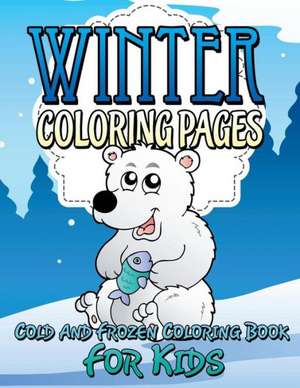 Winter Coloring Pages (Cold and Frozen Coloring Book for Kids) de Speedy Publishing Llc