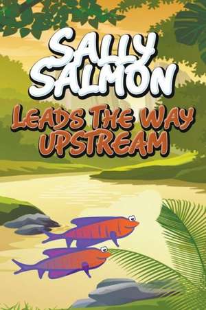 Sally Salmon Leads the Way Upstream de Jupiter Kids