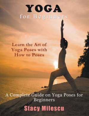Yoga for Beginners de Stacy Milescu