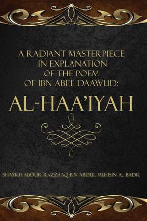 A Radiant Masterpiece in Explanation of the Poem of Ibn Abee Daawud de Shaykh Abdur Razzaaq Bin Abdul Al Badr