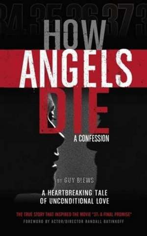 How Angels Die: A Confession de Guy Blews