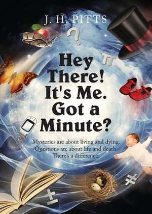 Hey There! It's Me. Got a Minute? de J. H. Pitts