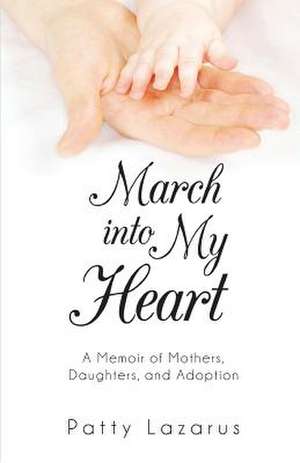 March Into My Heart de Patty Lazarus