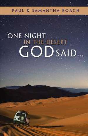 One Night in the Desert God Said... de Paul and Samantha Roach