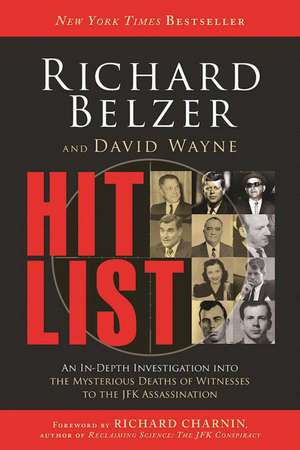 Hit List: An In-Depth Investigation into the Mysterious Deaths of Witnesses to the JFK Assassination de Richard Belzer