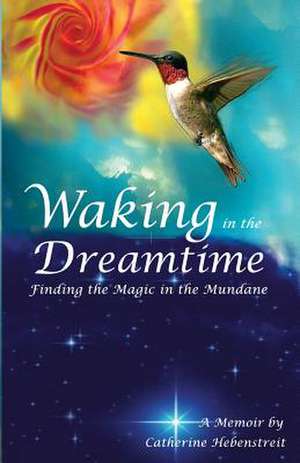 Waking in the Dreamtime de Catherine Hebenstreit