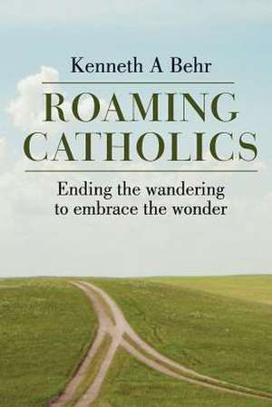 Roaming Catholics de Kenneth A Behr