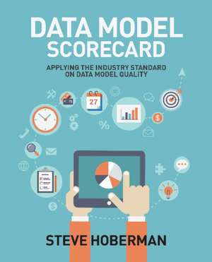 Data Model Scorecard: Applying the Industry Standard on Data Model Quality de Steve Hoberman