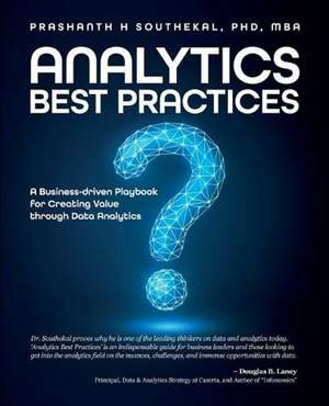 Analytics Best Practices: A Business-driven Playbook for Creating Value through Data Analytics de Prashanth Southekal PhD, MBA