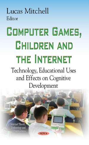 Computer Games, Children & the Internet: Technology, Educational Uses & Effects on Cognitive Development de Lucas Mitchell