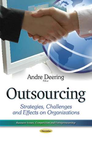 Outsourcing: Strategies, Challenges & Effects on Organizations de Andre Deering