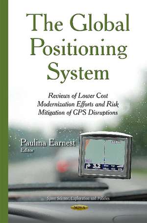 Global Positioning System: Reviews of Lower Cost Modernization Efforts & Risk Mitigation of GPS Disruptions de Paulina Earnest