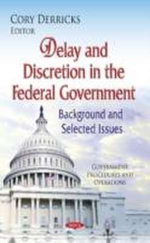 Delay and Discretion in the Federal Government de Cory Derricks