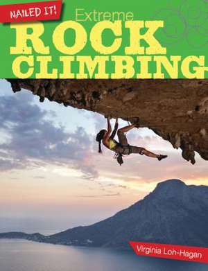 Extreme Rock Climbing de Virginia Loh-Hagan