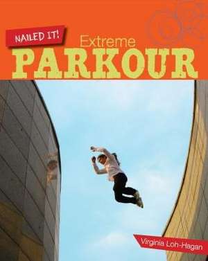 Extreme Parkour de Virginia Loh-Hagan