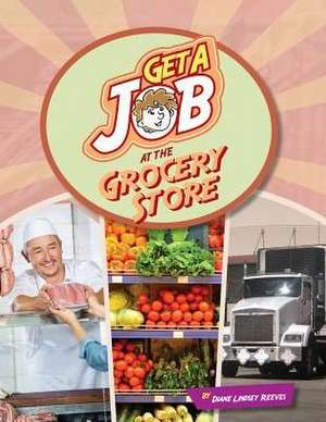 Get a Job at the Grocery Store de Diane Lindsey Reeves