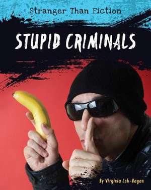 Stupid Criminals de Virginia Loh-Hagan