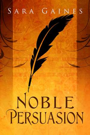 Noble Persuasion de Sara Gaines