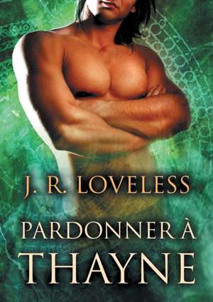 Pardonner a Thayne de J Loveless