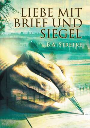 Liebe mit Brief und Siegel de B Stretke