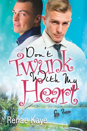 Don't Twunk With My Heart de Renae Kaye