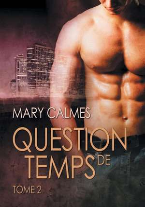 Question de temps, tome 2 de Mary Calmes