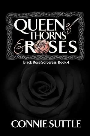 Queen of Thorns and Roses de Connie Suttle