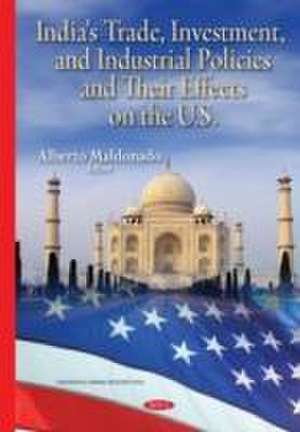 India's Trade, Investment, and Industrial Policies and Their Effects on the U.S. de Alberto Maldonado