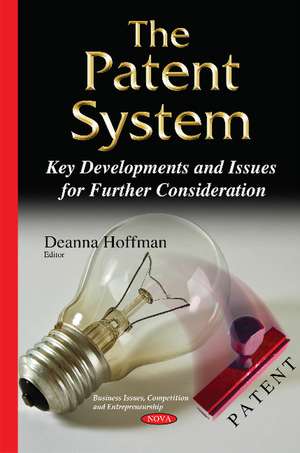 Patent System: Key Developments & Issues for Further Consideration de Deanna Hoffman