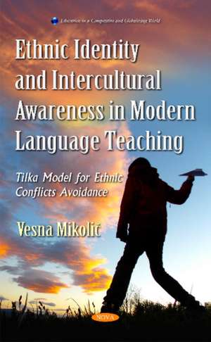 Ethnic Identity & Intercultural Awareness in Modern Language Teaching: Tilka Model for Ethnic Conflicts Avoidance de Vesna Mikoli&#269;