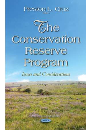 Conservation Reserve Program: Issues & Considerations (Agriculture Issues and Policies) de Preston L Cruz