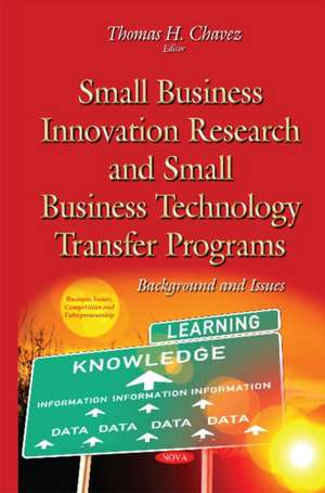 Small Business Innovation Research & Small Business Technology Transfer Programs: Background & Issues de Thomas H Chavez