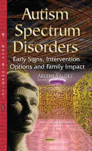 Autism Spectrum Disorders: Early Signs, Intervention Options & Family Impact de Arlene Valdez