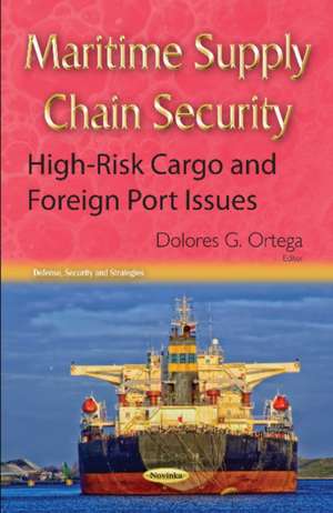 Maritime Supply Chain Security: High-Risk Cargo & Foreign Port Issues de Dolores G Ortega