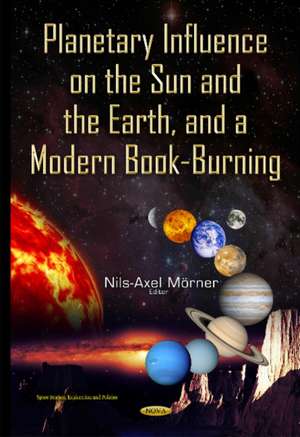 Planetary Influence on the Sun & the Earth & a Modern Book-Burning de Nils-Axel Morner Ph.D.