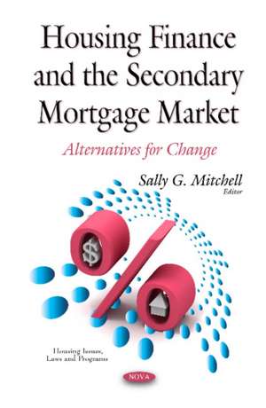 Housing Finance & the Secondary Mortgage Market: Alternatives for Change de Sally G Mitchell