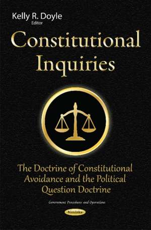 Constitutional Inquiries: The Doctrine of Constitutional Avoidance & the Political Question Doctrine de Kelly R Doyle