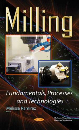 Milling Fundamentals, Processes & Technologies de Melissa Ramirez