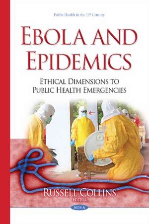 Ebola & Epidemics: Ethical Dimensions to Public Health Emergencies de Russell Collins