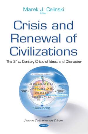 Crisis & Renewal of Civilizations: The 21st Century Crisis of Ideas & Character de Marek J Celinski