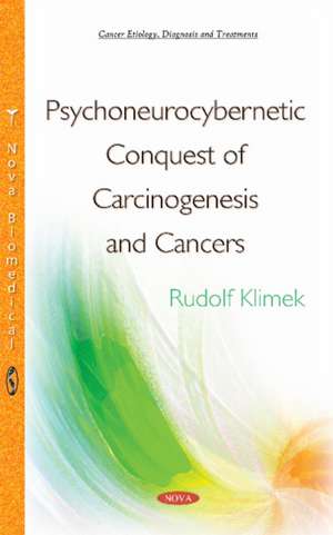 Psychoneurocybernetic Conquest of Carcinogenesis & Cancers de Rudolf Klimek