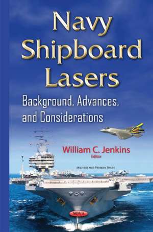 Navy Shipboard Lasers: Background, Advances, & Considerations de William C Jenkins