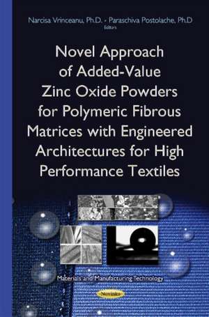 Novel Approach of Added-Value Zinc Oxide Powders for Polymeric Fibrous Matrices with Engineered Architectures for High Performance Textiles de Narcisa Vrinceanu