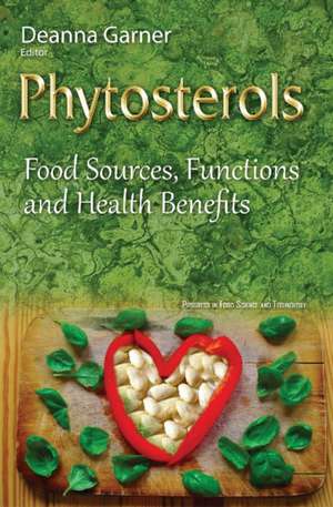 Phytosterols: Food Sources, Functions & Health Benefits de Deanna Garner