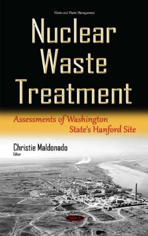 Nuclear Waste Treatment: Assessments of Washington State's Hanford Site de Christie Maldonado