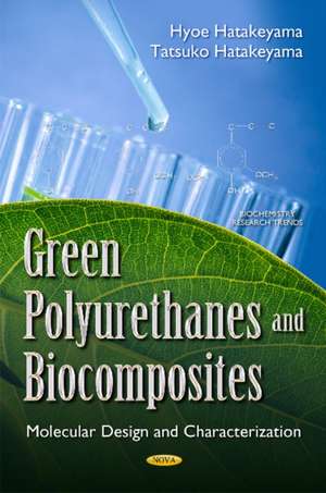 Green Polyurethanes & Biocomposites: Molecular Design & Characterization de Hyoe Hatakeyama