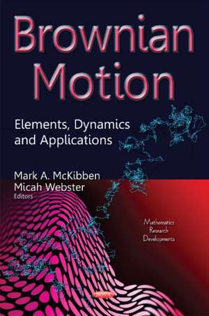 Brownian Motion: Elements, Dynamics & Applications de Mark A McKibben