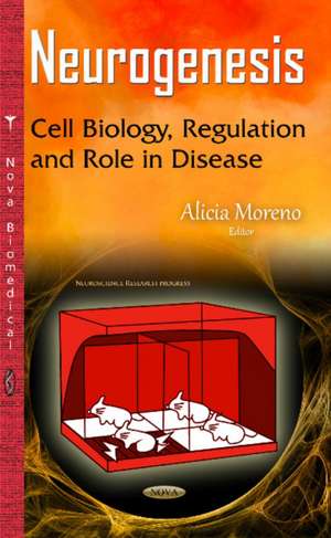 Neurogenesis: Cell Biology, Regulation & Role in Disease de Alicia Moreno