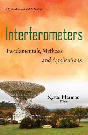 Interferometers: Fundamentals, Methods & Applications de Kystal Harmon