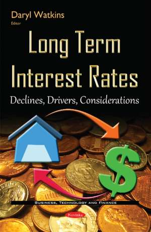 Long Term Interest Rates: Declines, Drivers, Considerations de Daryl Watkins